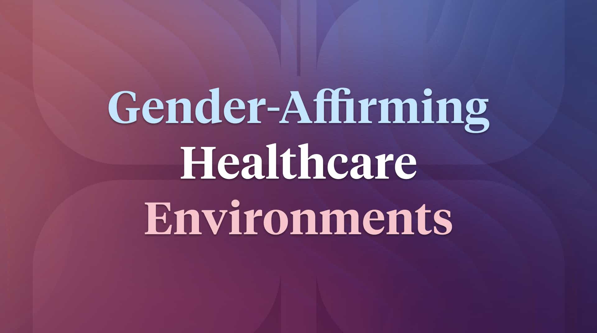 Image for Creating An Gender-affirming Healthcare Environment